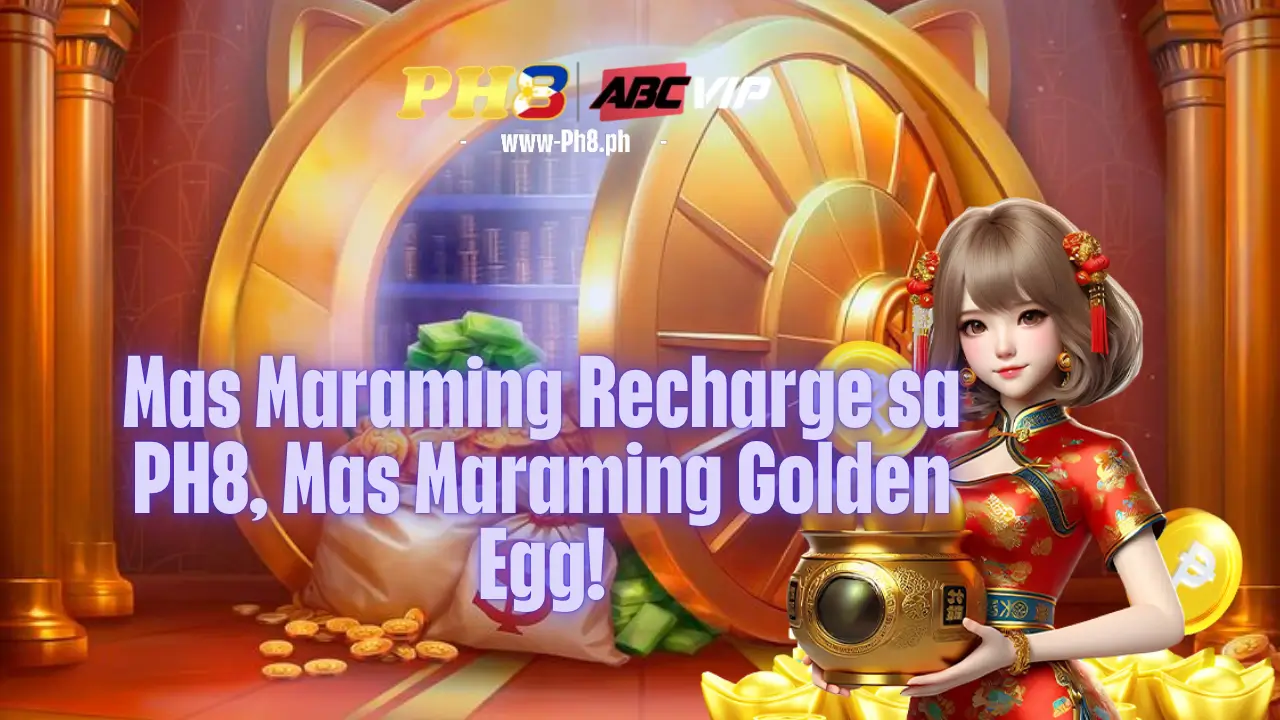 Mas Maraming Recharge sa PH8, Mas Maraming Golden Egg!