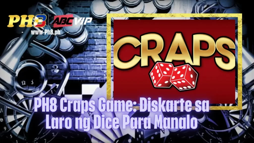 PH8 Craps Game: Diskarte sa Laro ng Dice Para Manalo