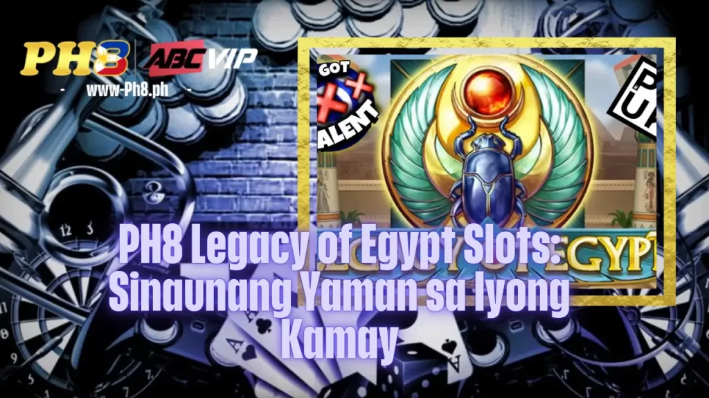 PH8 Legacy of Egypt Slots: Sinaunang Yaman sa Iyong Kamay