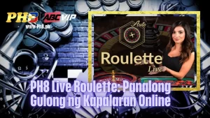 PH8 Live Roulette: Panalong Gulong ng Kapalaran Online