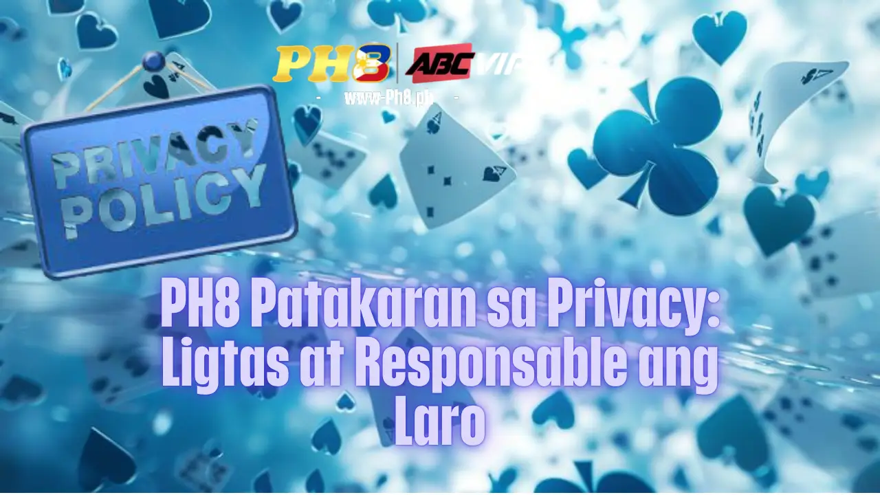 PH8 Patakaran sa Privacy_ Ligtas at Responsable ang Laro (2)