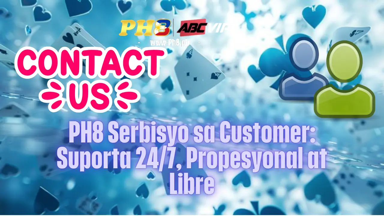 PH8 Serbisyo sa Customer_ Suporta 24_7, Propesyonal at Libre