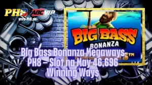 Big Bass Bonanza Megaways PH8 – Slot na May 46,696 Winning Ways